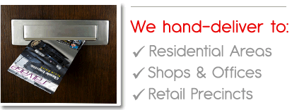 We hand deliver to residential areas, shops and offices and retail precincts